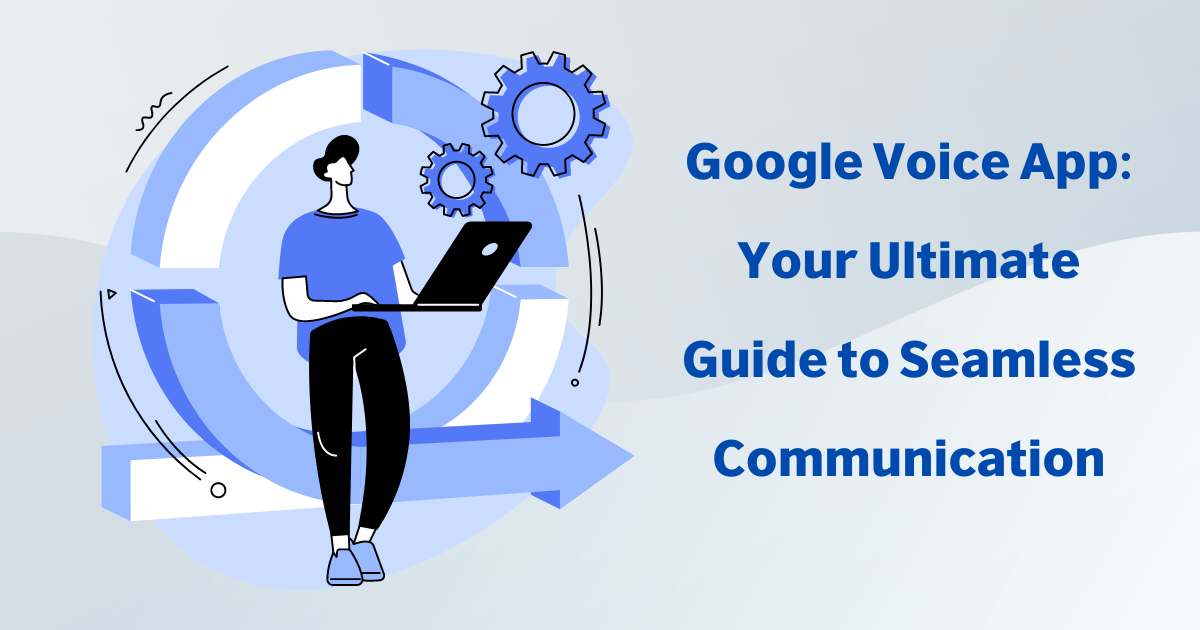 Google Voice App: Your Ultimate Guide to Seamless Communication